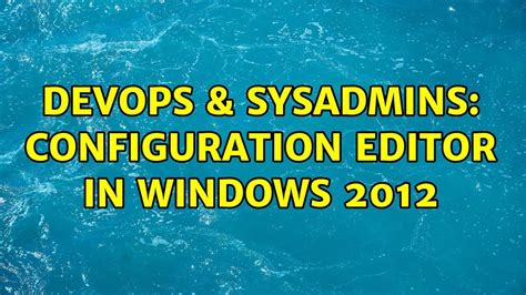 Devops Sysadmins Configuration Editor In Windows Youtube