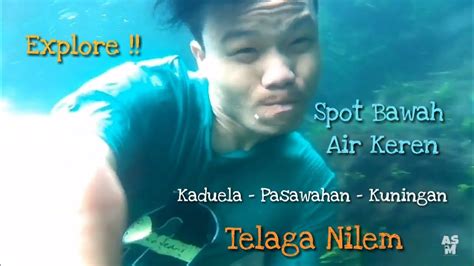 Liburan Ke Telaga Nilem Spot Bawah Air Keren Di Kaduela Kuningan