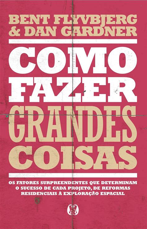 Como Fazer Grandes Coisas Ebook Flyvbjerg Bent Gardner Dan Amazon