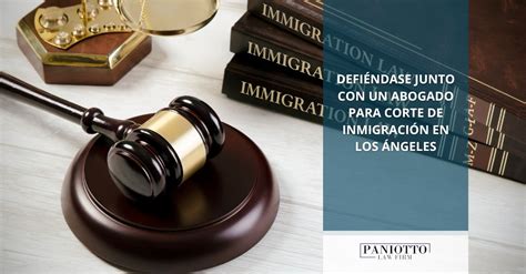 Defiéndase Junto con un Abogado Para Corte de Inmigración en Los