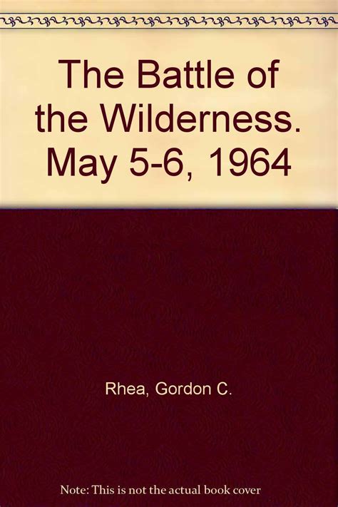 The Battle Of The Wilderness May Gordon C Rhea Amazon