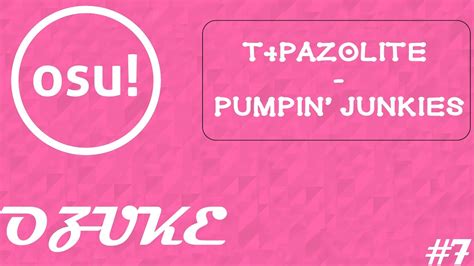 T Pazolite Pumpin Junkies Osu Mania Youtube