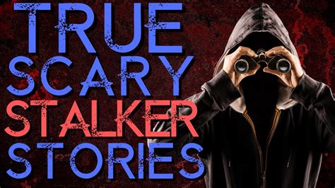 True Scary Stalker Stories Youtube