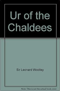 Ur of the Chaldees: A Record of Seven Years of Excavation: Leonard ...