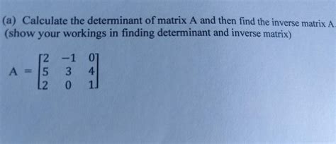 Solved A Calculate The Determinant Of Matrix A And Then Chegg