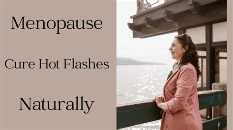 Menopause How To Cure Hot Flashes Naturally Youtube