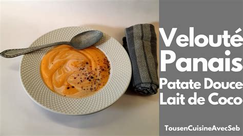 VELOUTÉ de PATATE DOUCE PANAIS et LAIT de COCO Tous en cuisine avec