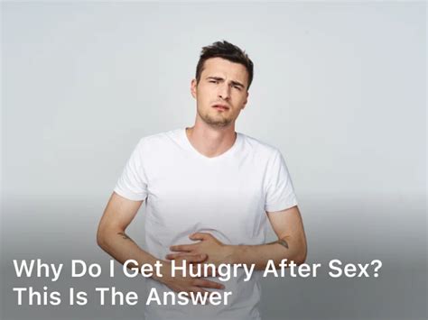 Why Do I Get Hungry After Sex This Is The Answer