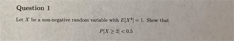 Solved Question Let X Be A Non Negative Random Variable Chegg