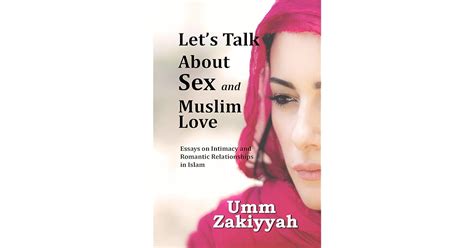 Lets Talk About Sex And Muslim Love Essays On Intimacy And Romantic Relationships In Islam By