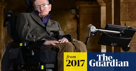 Stephen Hawking I Fear I May Not Be Welcome In Donald Trumps Us Stephen Hawking The Guardian