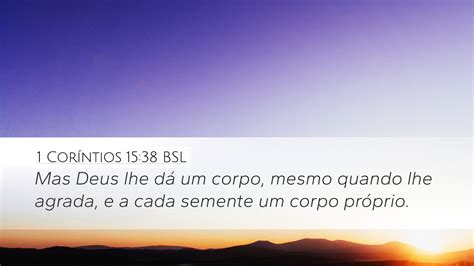 1 Coríntios 15 38 BSL Desktop Wallpaper Mas Deus lhe dá um corpo