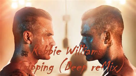 Robbie Williams Tripping Deep Remix Youtube