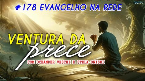 Evangelho Na Rede Ventura Da Prece Oceander Veschi E Stela