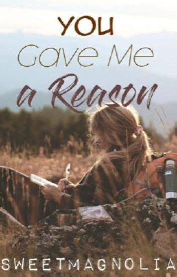 You Gave Me A Reason - sweetmagnolia - Wattpad