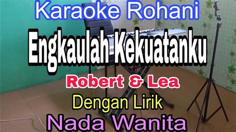 Engkaulah Kekuatanku Karaoke Nada Wanita Karaoke Rohani Robert