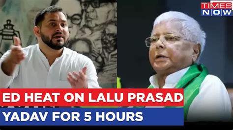 Lalu Prasad Yadav Grilled For Hours Ed Asks Tejashwi Yadav To Visit