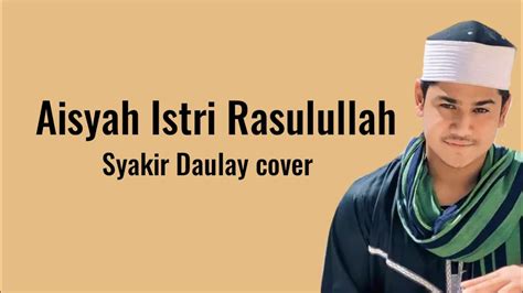 Aisyah Istri Rasulullah Syakir Daulay Cover Lyrics Youtube