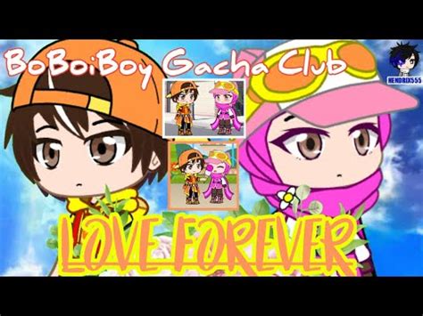 Love Forever Gcmm Boboiboy Gacha Club Youtube