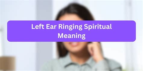 Left Ear Ringing Spiritual Meaning Facts To Know