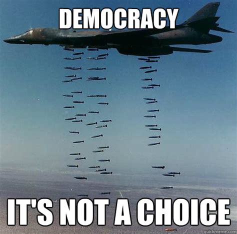 Democracy Its Not A Choice Misc Quickmeme