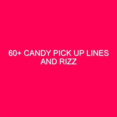 60+ Candy Pick Up Lines And Rizz