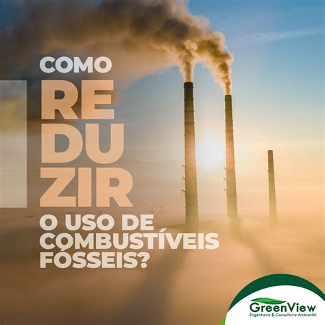 Como reduzir o uso de combustíveis fósseis GreenView