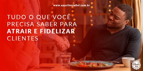 Tudo o que você precisa saber para atrair e fidelizar clientes Blog