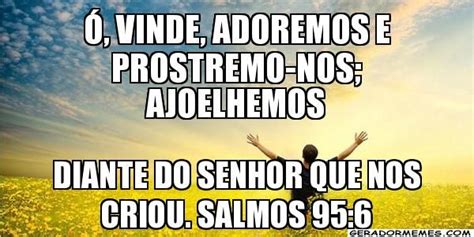 Vinde Adoremos E Prostremo Nos Ajoelhemos Diante Do Senhor Que Nos