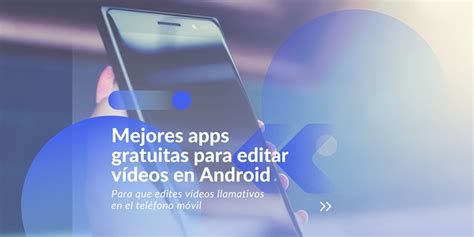 Las 5 Mejores Apps Gratuitas Para Editar Vídeos En Android