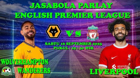 Prediksi Bola Mix Parlay Wolverhampton Wanderers Vs Liverpool 1617