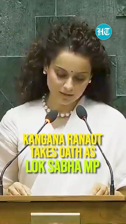 Kangana Ranaut Takes Oath As Mp At 18th Lok Sabhas First Session