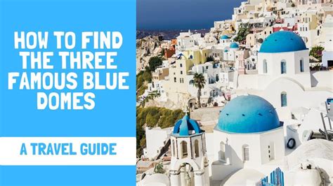 How To Find The Famous Three Blue Domes In Minutes Travel Guide