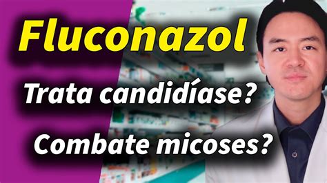 fluconazol como funciona doses indicações e colaterais YouTube