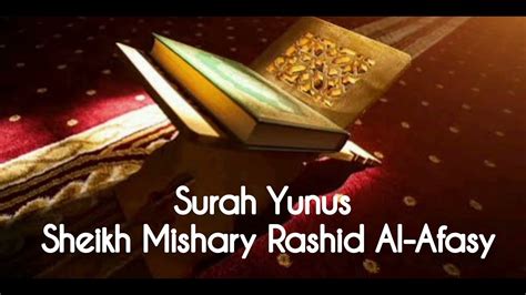 Surah Yunus Murottal Sheikh Mishary Rashid Al Afasy Youtube