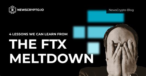 4 Lessons We Can Learn From The FTX Meltdown