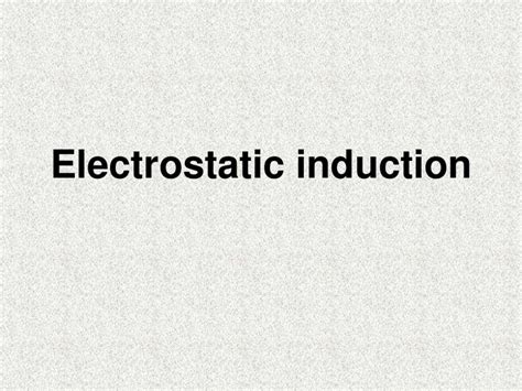 ELECTROSTATIC INDUCTION