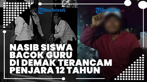 Nasib Siswa Bacok Guru Di Demak Terancam Penjara 12 Tahun YouTube