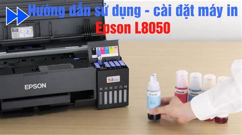 Hướng Dẫn Sử Dụng Và Cài đặt Máy In Epson L8050 Youtube