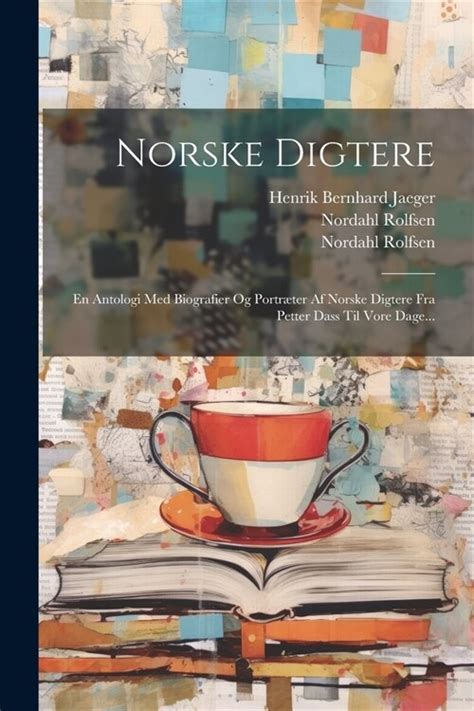 알라딘 Norske Digtere En Antologi Med Biografier Og Portrer Af Norske