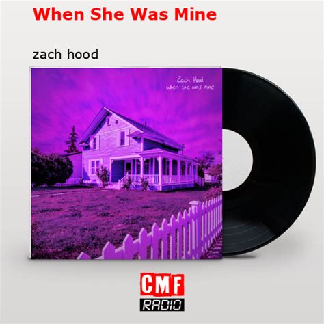 La Historia Y El Significado De La Canción When She Was Mine Zach Hood