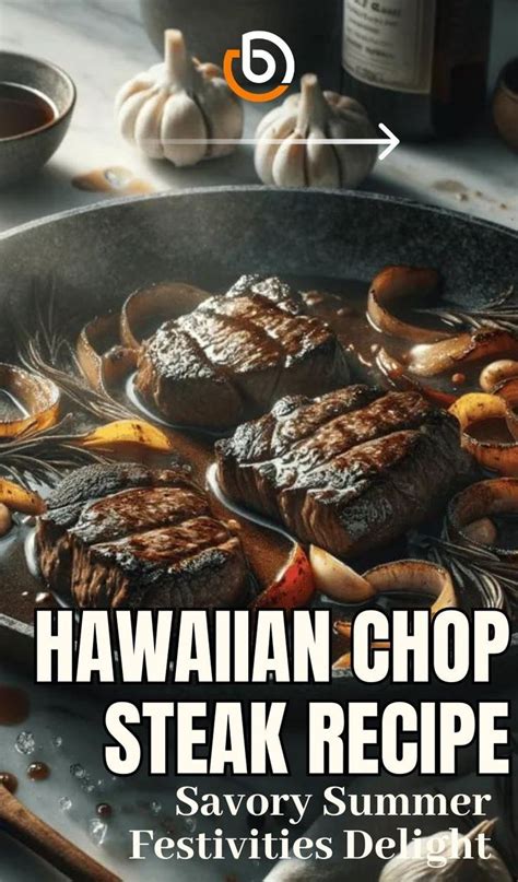 Hawaiian Chop Steak Recipe Savory Summer Festivities Delight Blend