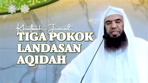 Khutbah Jumat Tiga Pokok Landasan Aqidah Syaikh Dr Abdurrahman Bin