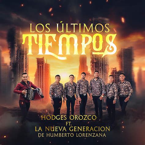 Los Últimos Tiempos Feat La Nueva Generación De Humberto Lorenzana Youtube Music