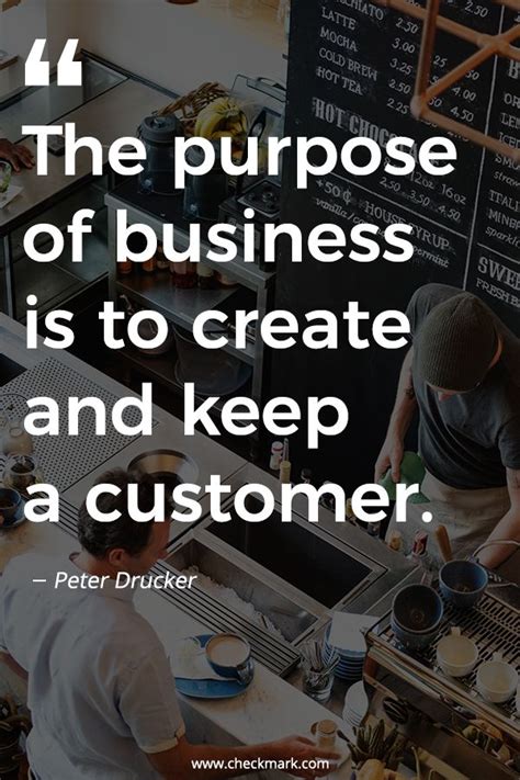 The Purpose Of Business Is To Create And Keep A Customer Peter