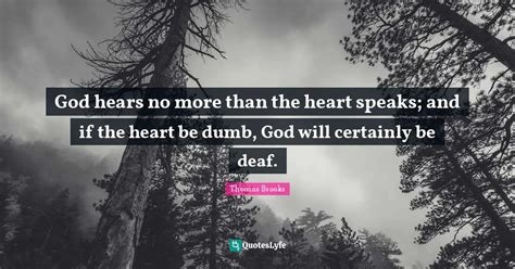 God Hears No More Than The Heart Speaks And If The Heart Be Dumb God