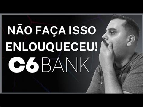 ATENÇÃO O C6 BANK ENLOUQUECEU DE VEZ OLHA ESSE LIMITE NÃO FAÇA ISSO