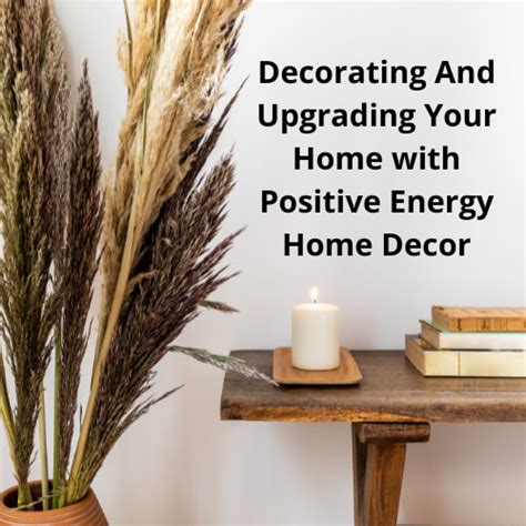 Decorating And Upgrading Your Home With Positive Energy Home Decor