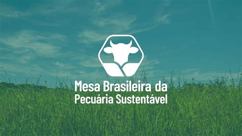 Mesa Brasileira Da Pecu Ria Sustent Vel Refor A Sua Miss O De Promover