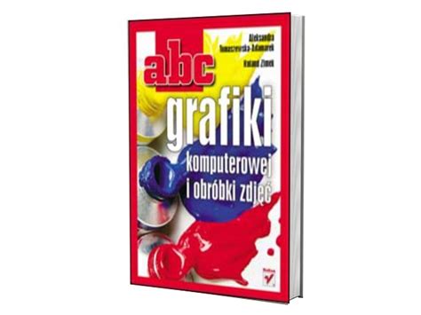 Abc Grafiki Komputerowej I Obr Bki Zdj Oficjalne